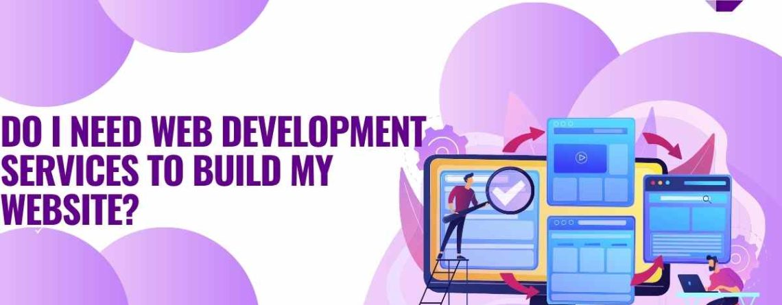 Do I Need Web Development Services to Build My Website?